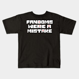 Fandoms Were A Mistake - Genocide Edition Kids T-Shirt